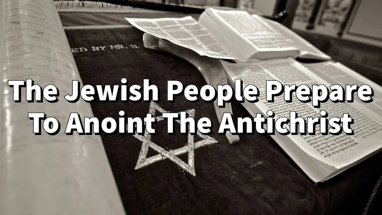 The Jewish People Prepare To Anoint The Antichrist || The Man Of Sin || NWO || 3rd temple || Rev13