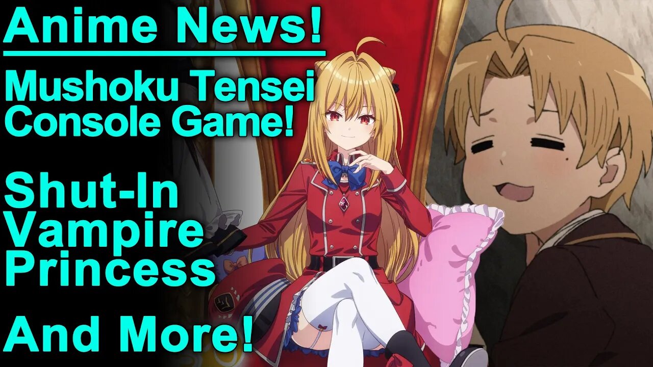 Mushoku Tensei Game?! Shut In Vampire Adaptation, Sound Euphonium, and More Anime News!