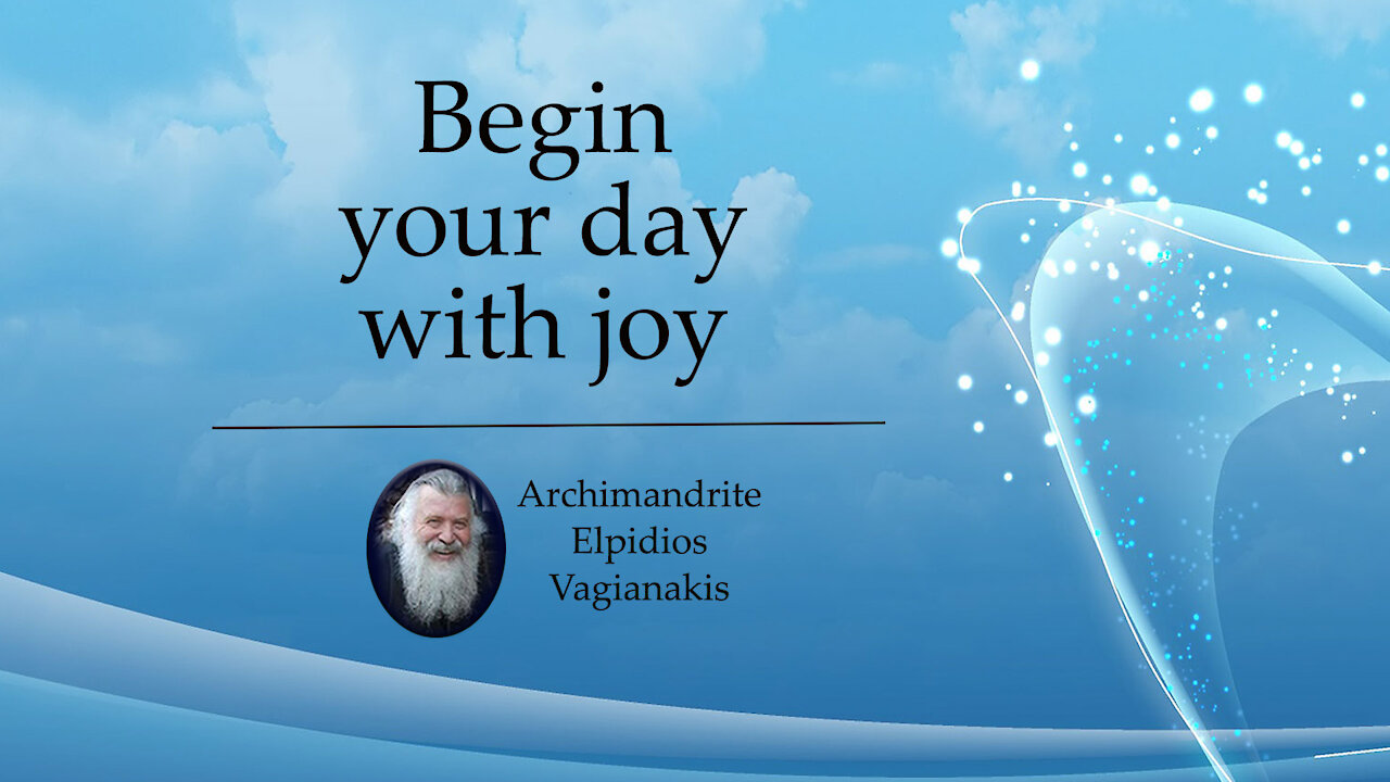 fr. Elpidios: Begin your day with joy