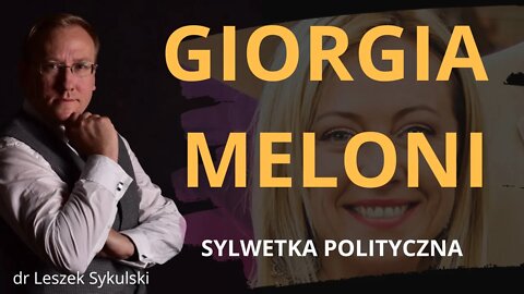 Giorgia Meloni - sylwetka polityczna | Odc. 579 - dr Leszek Sykulski