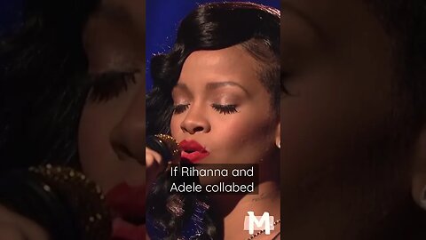 If Adele and Rihanna collabed