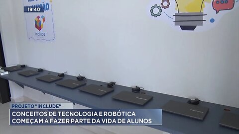 Projeto Include: Conceitos de Tecnologia e Robótica Começam a Fazer Parte da Vida de Alunos.