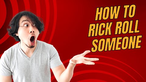 How To Rick Roll Someone.