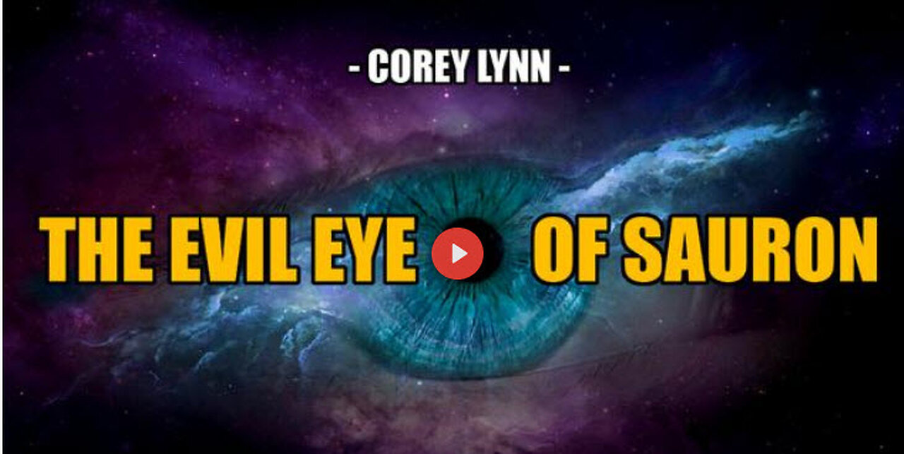 SGT REPORT - THE EVIL EYE OF SAURON IS READY -- Corey Lynn