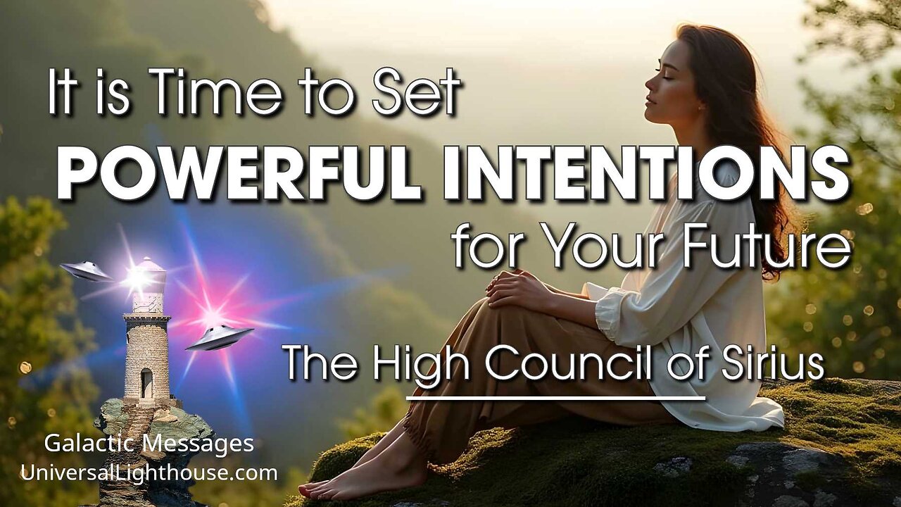 It is Time to Set POWERFUL INTENTIONS for Your Future ~ The High Council of Sirius