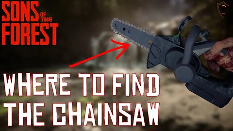 Where/How to Get the Chainsaw in Sons of the Forest