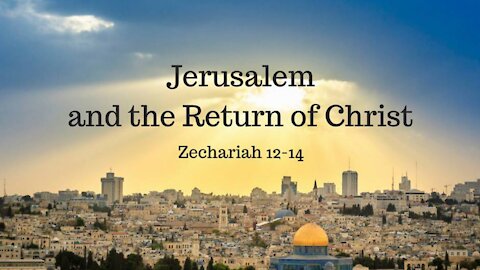 Jerusalem and the Return of Christ part 1