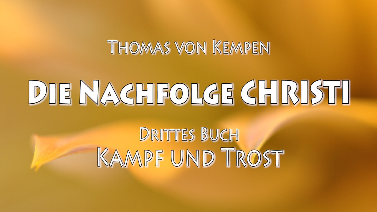 DIE NACHFOLGE CHRISTI - T.v. K. 3. BUCH - 11. Kap - PRÜFE und MÄSSIGE die SEHNSÜCHTE DEINES HERZENS