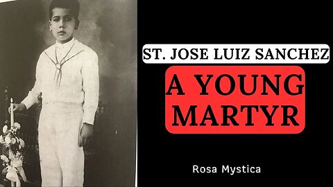 ST. JOSE LUIZ SANCHEZ - A YOUNG MARTYR