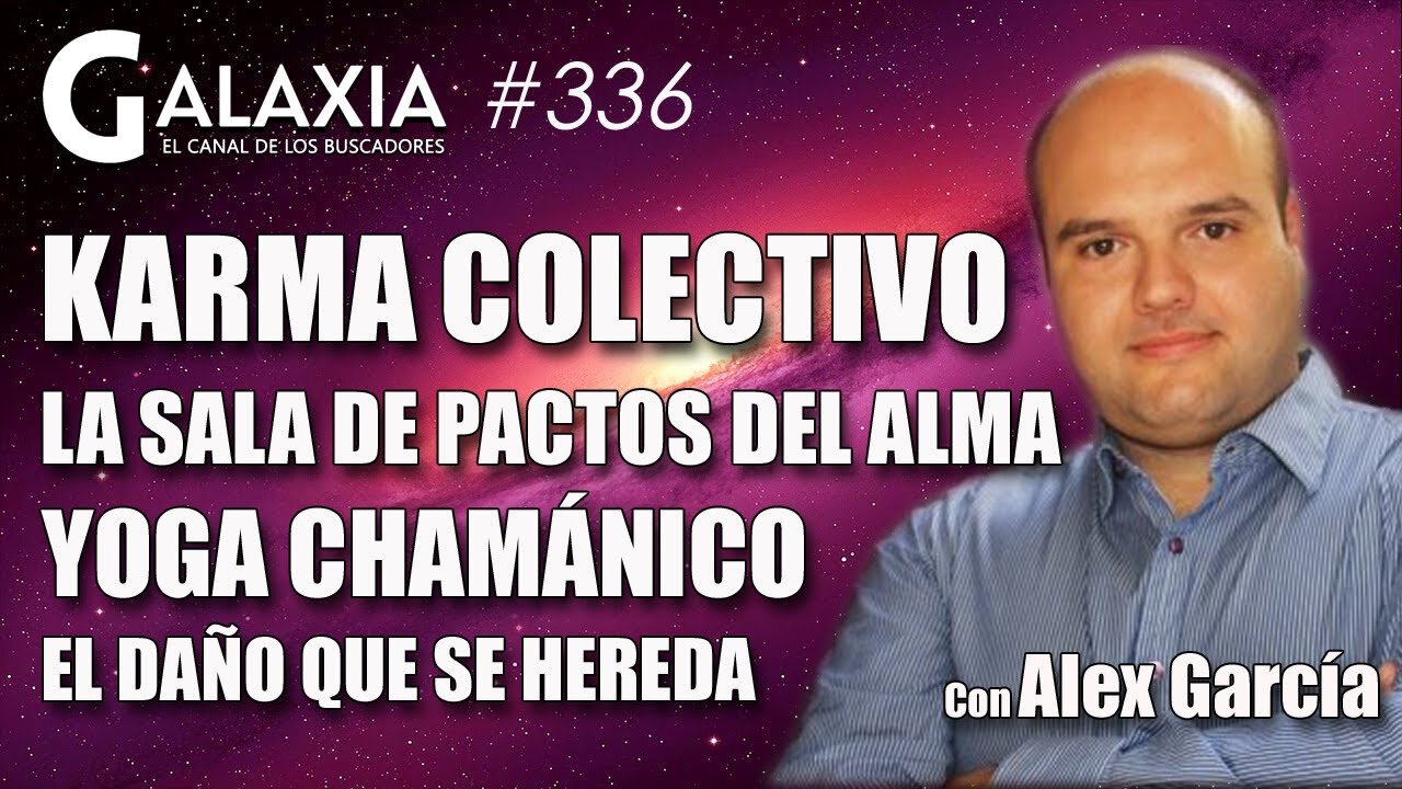 GALAXIA 336: ¿Estamos pagando un Karma Colectivo? - La Sala de Pactos del Alma - Yoga Chamánico