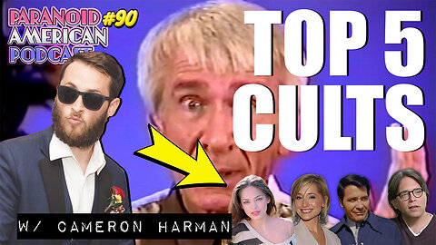 TOP 5 CULTS w/ Cameron Harman | Paranoid American Podcast 90