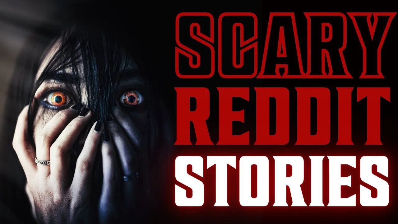 SCARY REDDIT STORIES