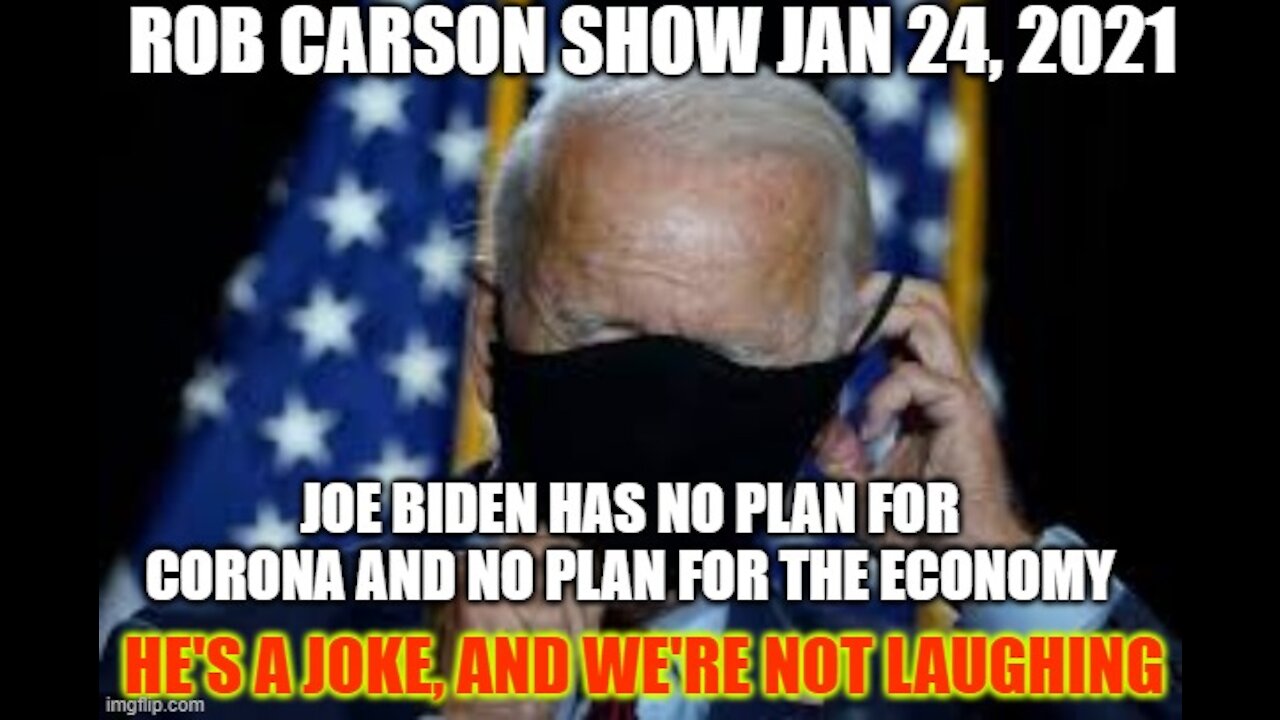 ROB CARSON SHOW JAN 24, 2021: JOE BIDEN'S DARK VISION FOR THE FUTURE.