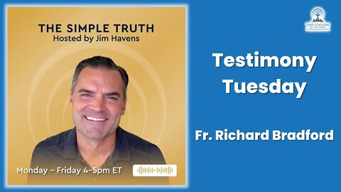 Fr. Richard Bradford - Testimony Tuesday | The Simple Truth - Oct. 11th, 2022