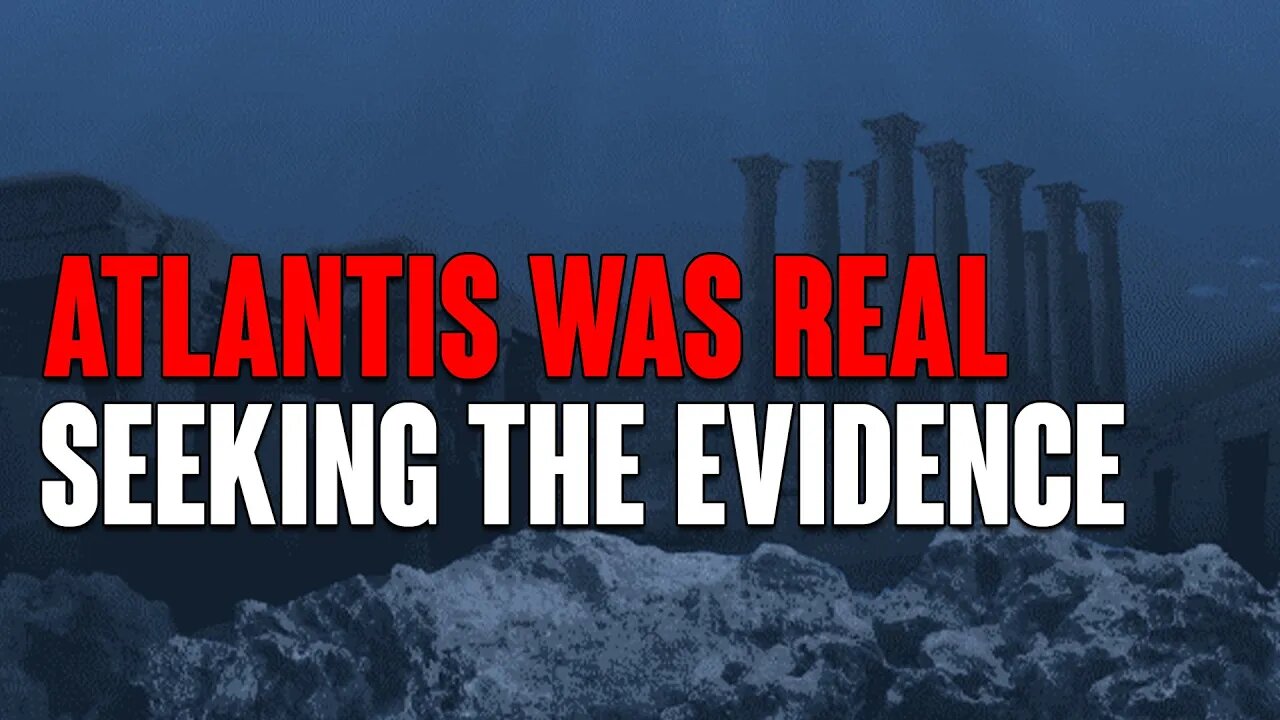 ATLANTIS Was REAL! Seeking The EVIDENCE!