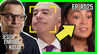 Ep. 25: Mayorkas EXPOSED, Ocasio-Cortez UNHINGED, and MOAR