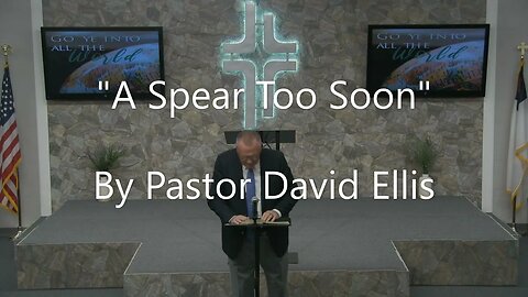 "A Spear Too Soon" By Pastor David Ellis