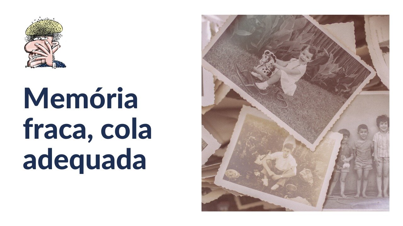 Memória fraca, cola adequada