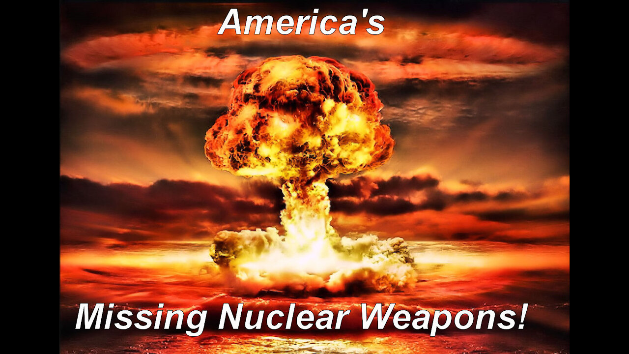 "SHOCKING"...Missing Nuclear Weapons!