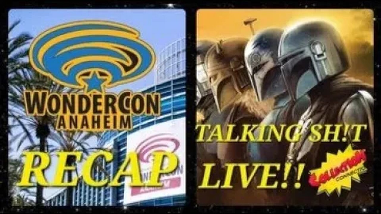 TALKING SH!T 3/27/2023 WONDERCON / MANDALORIAN / BAD BATCH