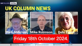 UK Column News - Friday 18th October 2024.