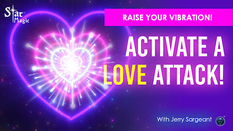Activate A LOVE Attack & Enter 5th Density I Jerry Sargeant