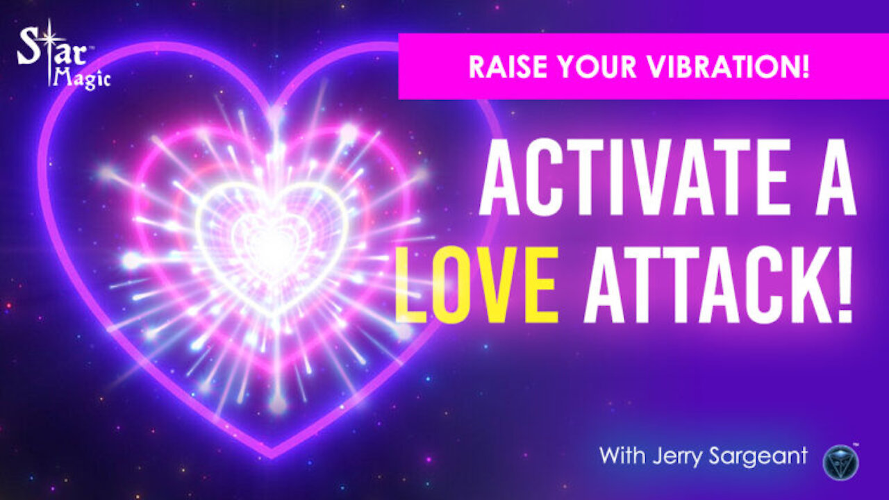Activate A LOVE Attack & Enter 5th Density I Jerry Sargeant