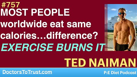 TED NAIMAN 4 | MOST PEOPLE worldwide eat same calories…difference?EXERCISE BURNS IT