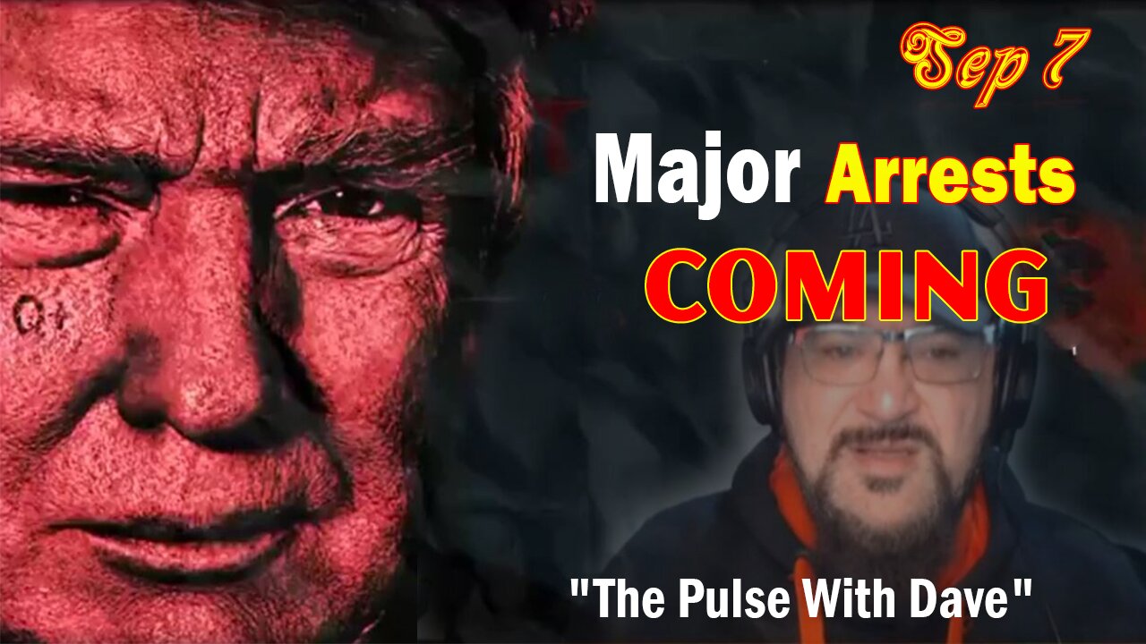 Major Decode Update Today Sep 7: "Major Arrests Coming: The Pulse With Dave"