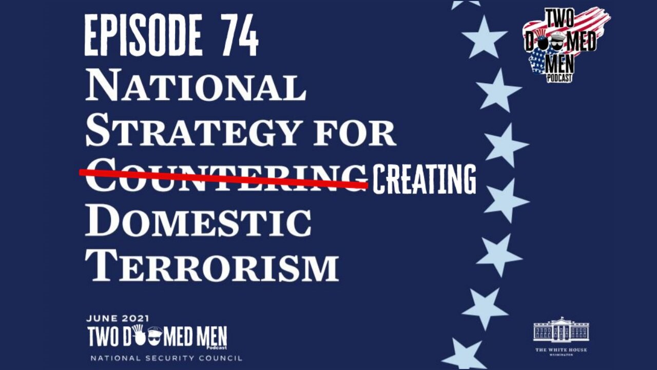 Episode 74 "National Strategy for Creating Domestic Terroism"