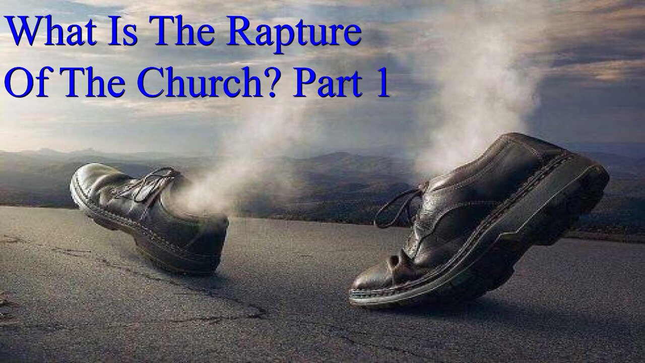 What Is The Rapture Of The Church? Part 1