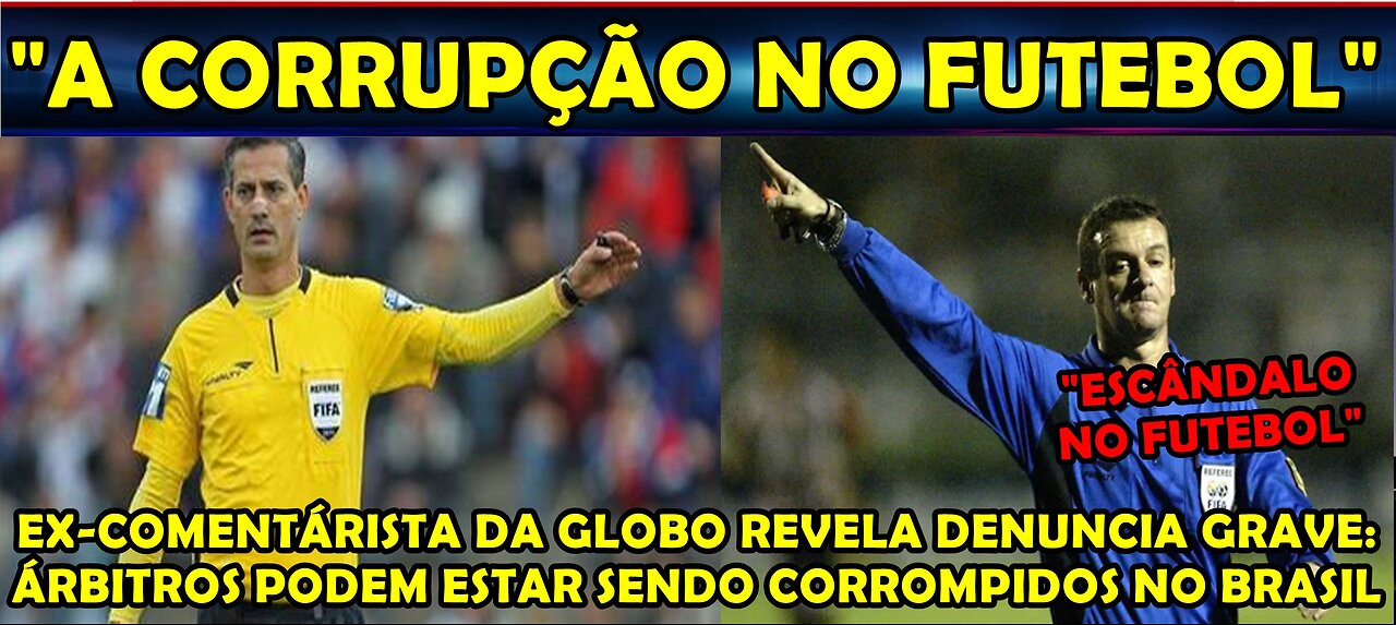 URGENTE EX-ÁRBITRO FIFA E COMENTÁRISTA DA GLOBO DENUNCIA QUE JUIZES PODEM ESTAR SENDO CORROMPIDOS