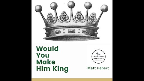 Would You Make Him King