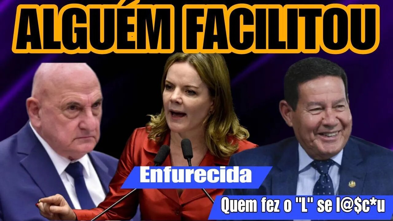 Alguém facilitou a entrada. Gleisi fica enfurecida. Mourão disse que quem fez o L l4sc0u-se