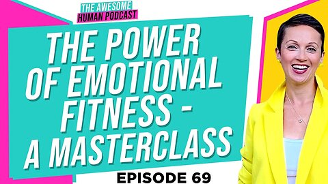 The Power of Emotional Fitness - A Masterclass