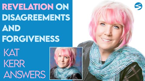 Kat Kerr: Revelation on Religious Disagreements and Forgiveness | July 13 2022