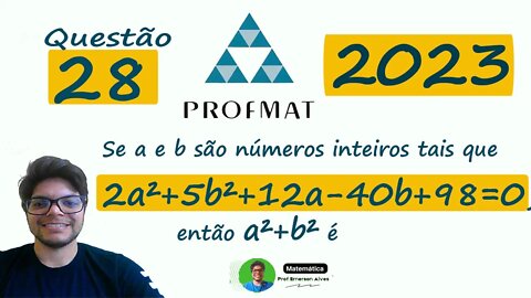 PROFMAT 2023 -QUESTÃO 28 |Se a e b são números inteiros tais que 2a²+5b²+12a 40b+98=0, então a²+b² é