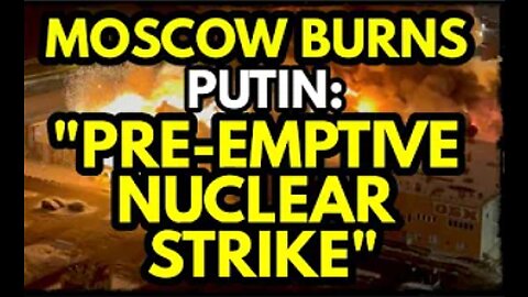 MOSCOW on FIRE!! Putin Threatens Preemptive NUCLEAR Strike!