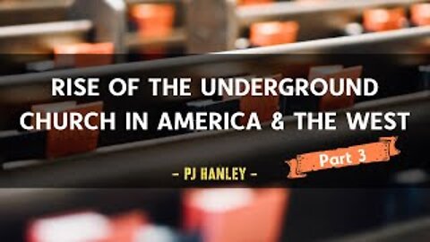 The Rise of the Underground Church in America and the West pt. 3 - PJ Hanley