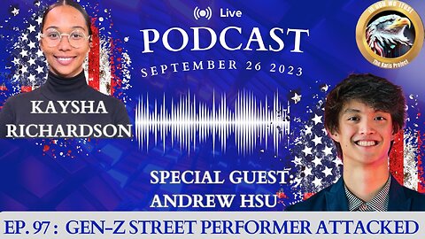 Ep. 97 Andrew Hsu – Gen-Z Street Performer Attacked