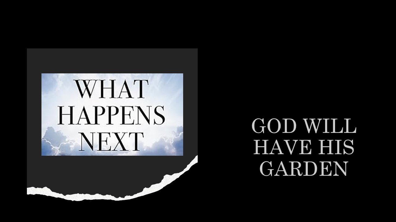 What Happens Next: God Will Have His Garden