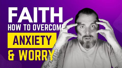 Unlocking Faith's Hidden Benefits | Practical ways to Overcome Anxiety and Worry