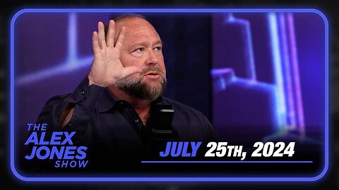 The Alex Jones Show THURSDAY FULL SHOW 7/25/24