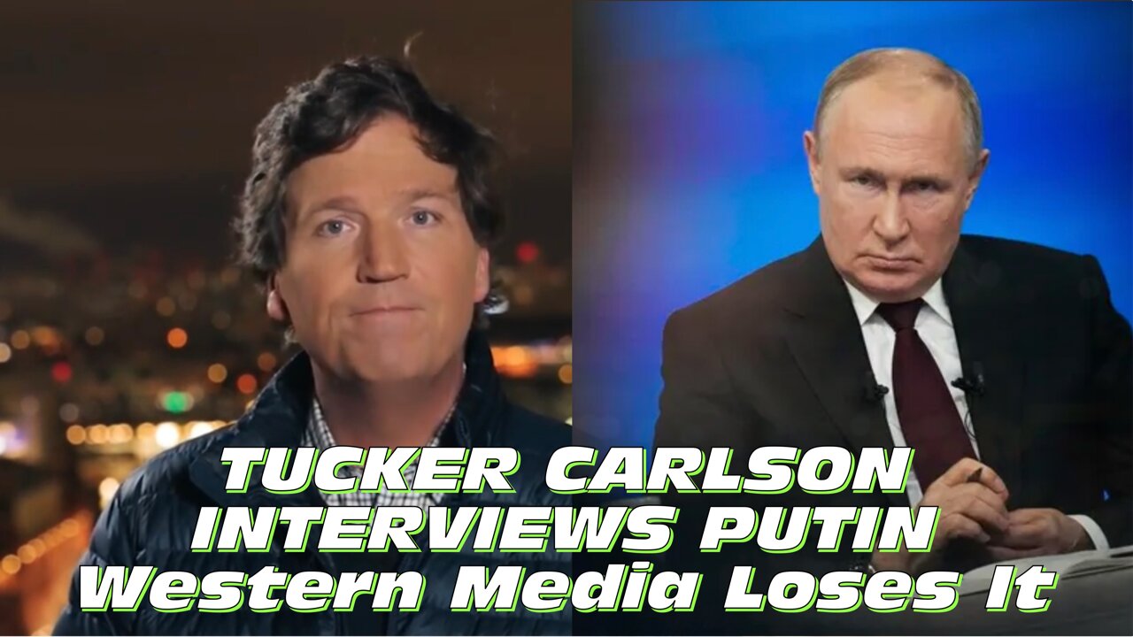 Tucker Carlson Interviews Putin in Moscow and Western Media Loses It