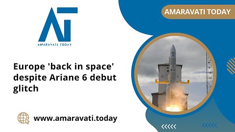 Europe's Ariane 6 Rocket Triumphs in Debut, Ends in Orbit Coasting | Amaravati Today News