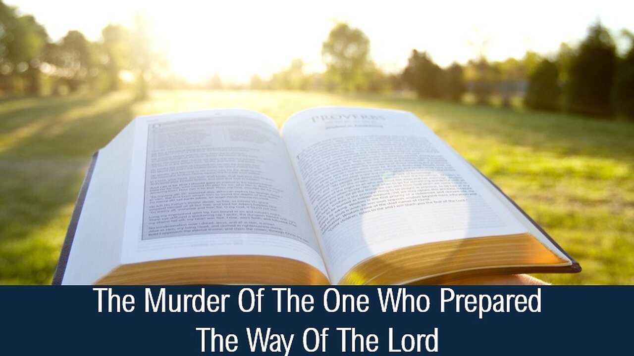 The Murder Of The One Who Prepared The Way Of The Lord - Luke 1:76-80