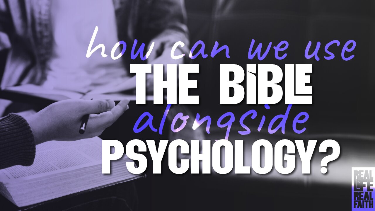 How Can We Use The Bible Alongside Psychology?