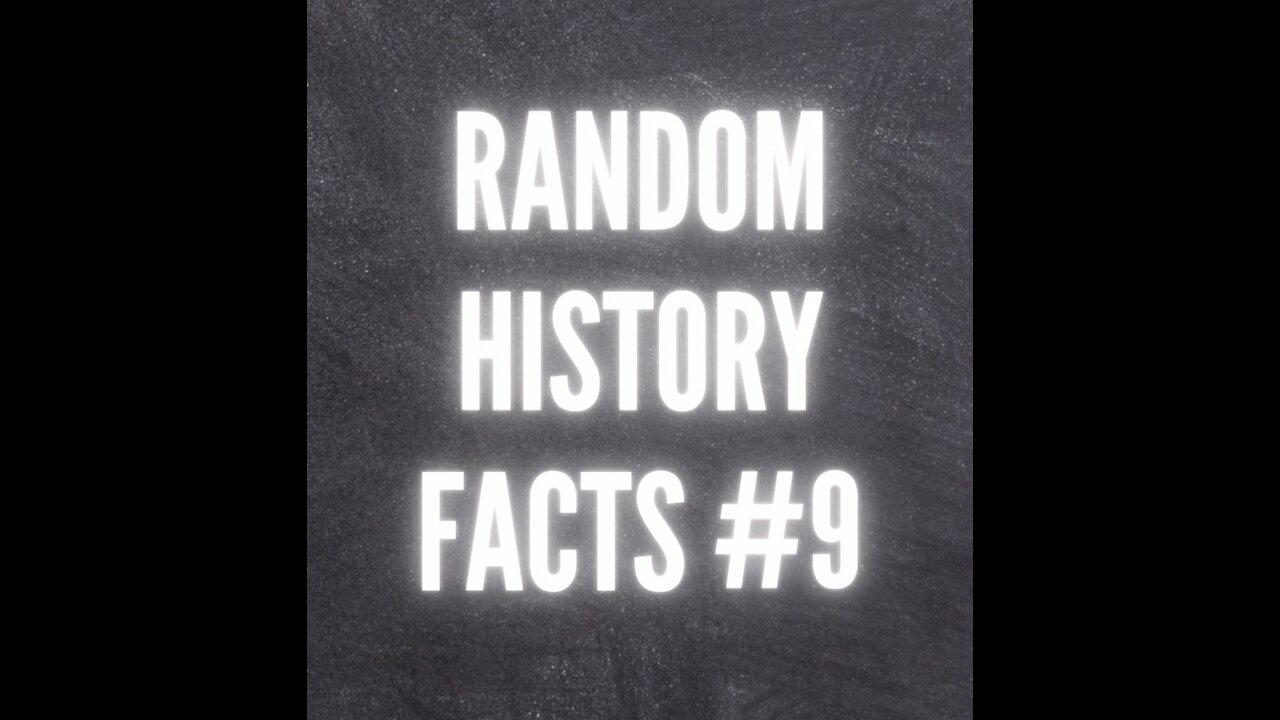 RANDOM HISTORY FACTS #9