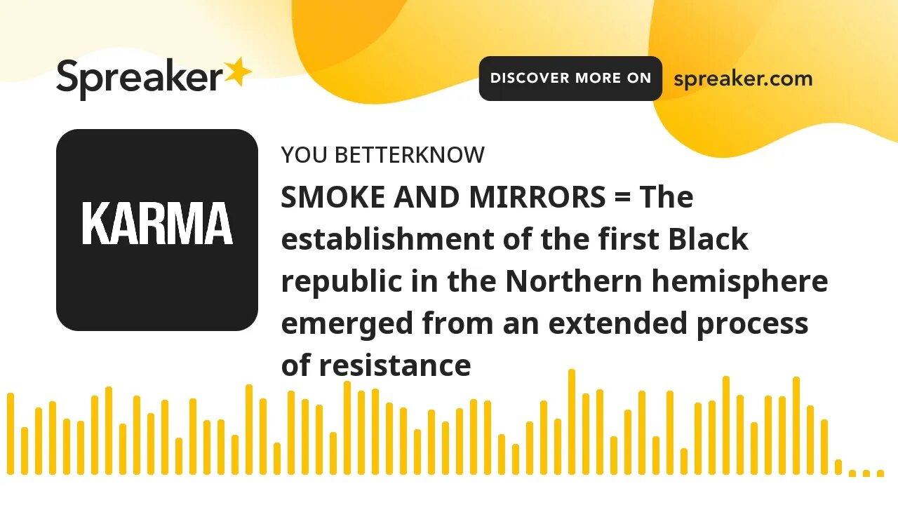 SMOKE AND MIRRORS = The establishment of the first Black republic in the Northern hemisphere emerged