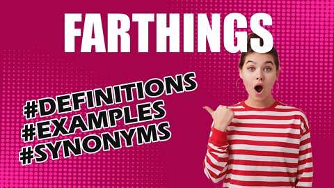 Definition and meaning of the word "farthings"